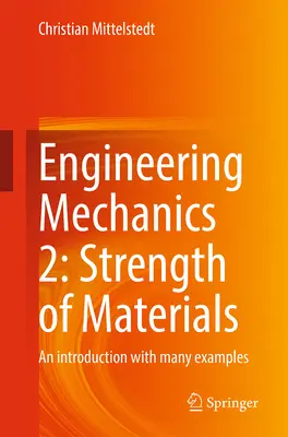 Technische Mechanik 2: Festigkeit von Werkstoffen: Eine Einführung mit vielen Beispielen - Engineering Mechanics 2: Strength of Materials: An Introduction with Many Examples