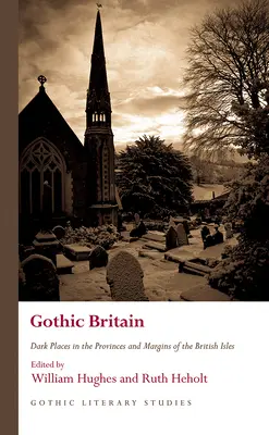 Gothic Britain: Dunkle Orte in den Provinzen und Randgebieten der britischen Inseln - Gothic Britain: Dark Places in the Provinces and Margins of the British Isles