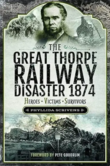 Die große Thorpe-Eisenbahnkatastrophe 1874: Helden, Opfer, Überlebende - The Great Thorpe Railway Disaster 1874: Heroes, Victims, Survivors