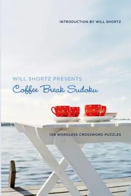 Will Shortz präsentiert Coffee Break Sudoku: 100 wortlose Kreuzworträtsel - Will Shortz Presents Coffee Break Sudoku: 100 Wordless Crossword Puzzles