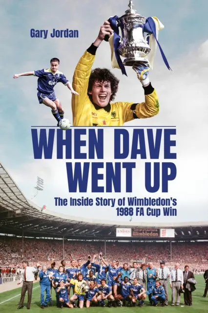 Als Dave aufstieg: Die Insider-Geschichte von Wimbledons Fa-Cup-Sieg 1988 - When Dave Went Up: The Inside Story of Wimbledon's 1988 Fa Cup Win