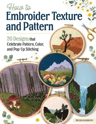 Sticken mit Textur und Muster: 20 Designs, die Muster, Farben und Pop-Up-Stickerei zelebrieren - How to Embroider Texture and Pattern: 20 Designs That Celebrate Pattern, Color, and Pop-Up Stitching