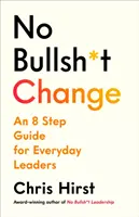 No Bullsh*t Change - Ein 8-Schritte-Leitfaden für Führungskräfte - No Bullsh*t Change - An 8 Step Guide for Leaders
