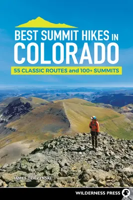 Die besten Gipfelwanderungen in Colorado: 55 klassische Routen und mehr als 100 Gipfel - Best Summit Hikes in Colorado: 55 Classic Routes and 100+ Summits