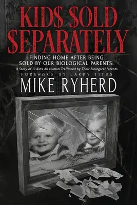 Getrennt verkaufte Kinder: Nach dem Verkauf durch unsere biologischen Eltern ein Zuhause finden: Die Geschichte von 12 Kindern, die alle von ihren leiblichen Eltern gehandelt wurden - Kids Sold Separately: Finding Home After Being Sold By Our Biological Parents: A Story of 12 Kids All Human Trafficked by Their Biological P
