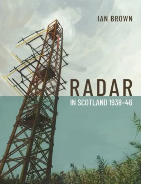 Radar in Schottland 1938-46 - Radar in Scotland 1938-46