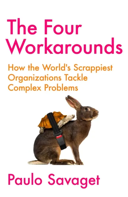 Vier Umgehungsmöglichkeiten - Wie die kriminellsten Organisationen der Welt komplexe Probleme bewältigen - Four Workarounds - How the World's Scrappiest Organizations Tackle Complex Problems