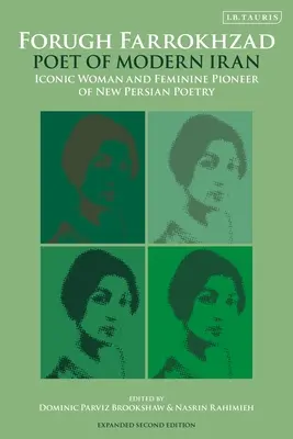 Forugh Farrokhzad, Dichterin des modernen Iran: Ikonische Frau und weibliche Pionierin der neuen persischen Poesie - Forugh Farrokhzad, Poet of Modern Iran: Iconic Woman and Feminine Pioneer of New Persian Poetry