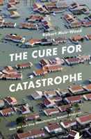 Cure for Catastrophe - Wie wir aufhören können, Naturkatastrophen zu produzieren - Cure for Catastrophe - How We Can Stop Manufacturing Natural Disasters