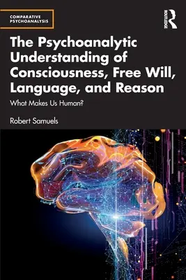 Das psychoanalytische Verständnis von Bewusstsein, Willensfreiheit, Sprache und Vernunft: Was macht uns zum Menschen? - The Psychoanalytic Understanding of Consciousness, Free Will, Language, and Reason: What Makes Us Human?