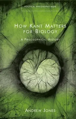 Was Kant für die Biologie bedeutet: Eine philosophische Geschichte - How Kant Matters for Biology: A Philosophical History