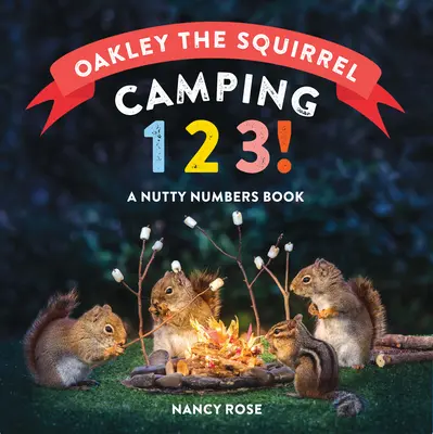 Oakley das Eichhörnchen: Camping 1, 2, 3! Ein verrücktes Zahlenbuch - Oakley the Squirrel: Camping 1, 2, 3!: A Nutty Numbers Book