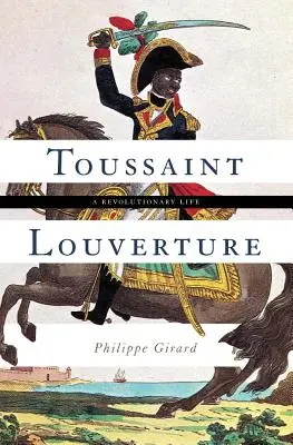 Toussaint Louverture: Ein revolutionäres Leben - Toussaint Louverture: A Revolutionary Life