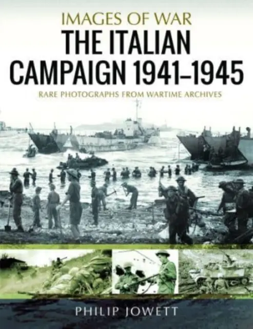 Der Italienfeldzug, 1943-1945: Seltene Fotografien aus den Kriegsarchiven - The Italian Campaign, 1943-1945: Rare Photographs from Wartime Archives