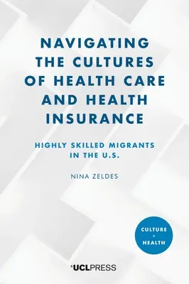 Navigieren durch die Kulturen der Gesundheitsversorgung und Krankenversicherung: Hochqualifizierte Migranten in den Vereinigten Staaten. - Navigating the Cultures of Health Care and Health Insurance: Highly skilled migrants in the U.S.