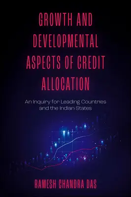 Wachstums- und Entwicklungsaspekte der Kreditallokation: Eine Untersuchung für führende Länder und die indischen Bundesstaaten - Growth and Developmental Aspects of Credit Allocation: An Inquiry for Leading Countries and the Indian States
