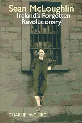 Sean McLoughlin - Irlands vergessener Revolutionär - Sean McLoughlin - Ireland's Forgotten Revolutionary