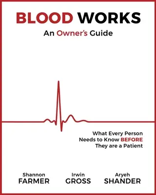 Blut wirkt: Ein Leitfaden für den Besitzer: Was jede Person wissen muss, bevor sie Patient wird - Blood Works: An Owner's Guide: What Every Person Needs to Know Before They Are a Patient