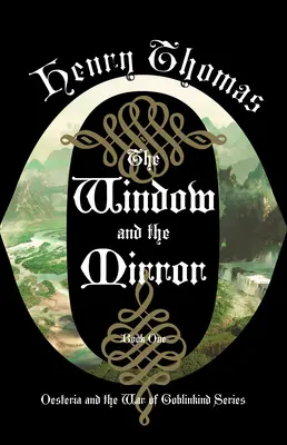 Das Fenster und der Spiegel: Buch Eins: Oesterreich und der Krieg von Goblinkind - The Window and the Mirror: Book One: Oesteria and the War of Goblinkind