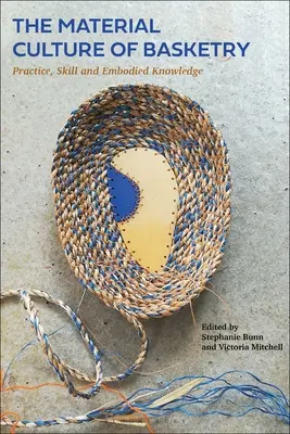 Die materielle Kultur der Korbflechterei: Praxis, Geschicklichkeit und verkörpertes Wissen - The Material Culture of Basketry: Practice, Skill and Embodied Knowledge