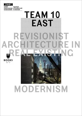 Team 10 Ost: Revisionistische Architektur im real existierenden Modernismus - Team 10 East: Revisionist Architecture in Real Existing Modernism