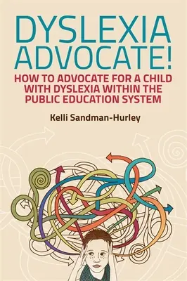 Dyslexia Advocate!: Wie man sich für ein Kind mit Legasthenie im öffentlichen Bildungssystem einsetzt - Dyslexia Advocate!: How to Advocate for a Child with Dyslexia Within the Public Education System