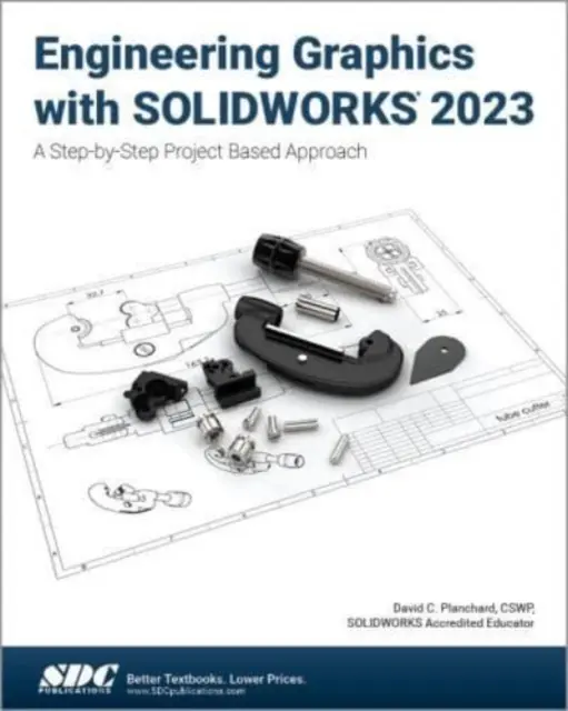 Technische Grafik mit SOLIDWORKS 2023 - Ein schrittweiser projektbasierter Ansatz - Engineering Graphics with SOLIDWORKS 2023 - A Step-by-Step Project Based Approach