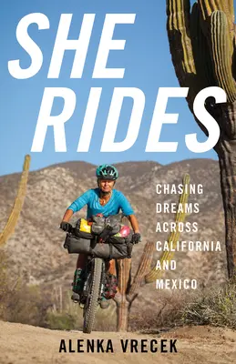 Sie reitet: Auf der Jagd nach Träumen quer durch Kalifornien und Mexiko - She Rides: Chasing Dreams Across California and Mexico