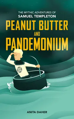 Erdnussbutter und Pandemonium: Buch 2 in den mythischen Abenteuern von Samuel Templeton - Peanut Butter and Pandemonium: Book 2 in the Mythic Adventures of Samuel Templeton