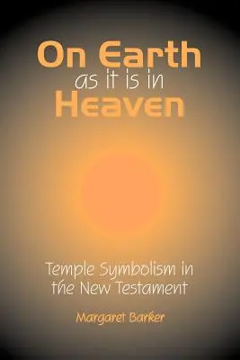 Auf Erden wie im Himmel: Die Tempelsymbolik im Neuen Testament - On Earth as it is in Heaven: Temple Symbolism in the New Testament