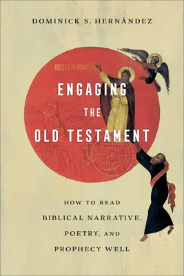 Auseinandersetzung mit dem Alten Testament: Wie man biblische Erzählungen, Gedichte und Prophezeiungen gut liest - Engaging the Old Testament: How to Read Biblical Narrative, Poetry, and Prophecy Well