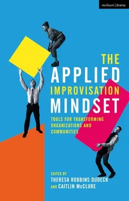 Die Denkweise der angewandten Improvisation: Werkzeuge für die Transformation von Organisationen und Gemeinschaften - The Applied Improvisation Mindset: Tools for Transforming Organizations and Communities