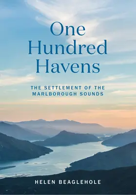 Einhundert Häfen: Die Besiedlung der Marlborough Sounds - One Hundred Havens: The Settlement of the Marlborough Sounds