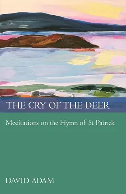 Der Schrei des Hirsches: Meditationen über den Hymnus des Heiligen Patrick - The Cry of the Deer: Meditations on the Hymn of St Patrick