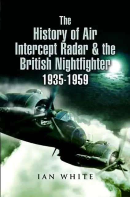 Die Geschichte des Luftabfangradars und des britischen Nachtjägers, 1935-1959 - The History of Air Intercept Radar & the British Nightfighter, 1935-1959