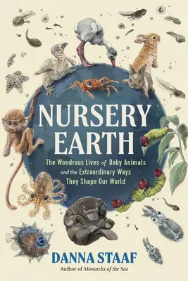 Das Kinderzimmer Erde: Das wundersame Leben von Tierbabys und die außergewöhnliche Art und Weise, wie sie unsere Welt prägen - Nursery Earth: The Wondrous Lives of Baby Animals and the Extraordinary Ways They Shape Our World