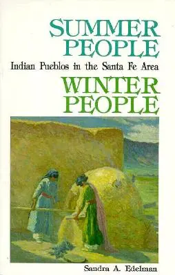 Sommermenschen, Wintermenschen, Ein Führer zu den Pueblos in der Gegend von Santa Fe, New Mexico - Summer People, Winter People, A Guide to Pueblos in the Santa Fe, New Mexico Area