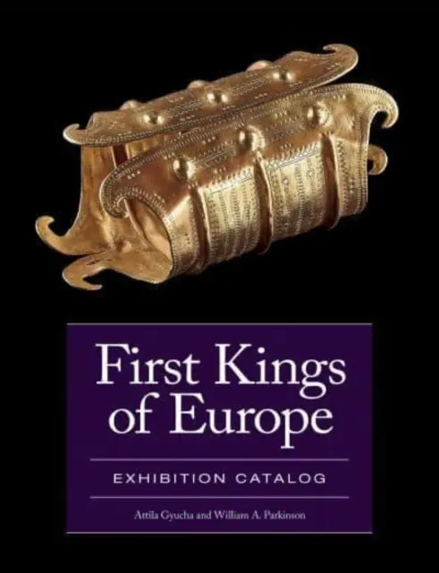 Die ersten Könige Europas: Katalog zur Ausstellung - First Kings of Europe: Exhibition Catalog