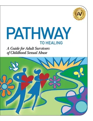 Der Weg zur Heilung: Ein Leitfaden für erwachsene Überlebende von sexuellem Missbrauch in der Kindheit - Pathway to Healing: A Guide for Adult Survivors of Childhood Sexual Abuse