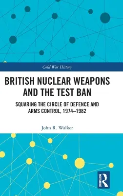 Britische Nuklearwaffen und das Testverbot: Die Quadratur des Kreises von Verteidigung und Rüstungskontrolle, 1974-82 - British Nuclear Weapons and the Test Ban: Squaring the Circle of Defence and Arms Control, 1974-82