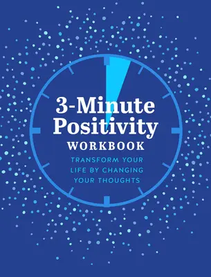 3-Minute Positivity Workbook: Verwandeln Sie Ihr Leben durch Veränderung Ihrer Gedanken - 3-Minute Positivity Workbook: Transform Your Life by Changing Your Thoughts