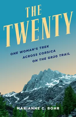 Zwanzig: Die Wanderung einer Frau quer durch Korsika auf dem Gr20-Trail - Twenty: One Woman's Trek Across Corsica on the Gr20 Trail