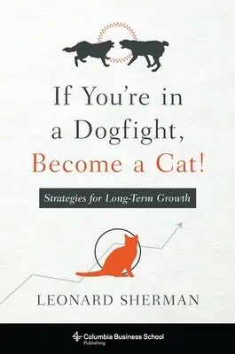 Wenn du in einem Hundekampf steckst, werde eine Katze: Strategien für langfristiges Wachstum - If You're in a Dogfight, Become a Cat!: Strategies for Long-Term Growth