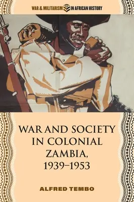 Krieg und Gesellschaft im kolonialen Sambia, 1939-1953 - War and Society in Colonial Zambia, 1939-1953