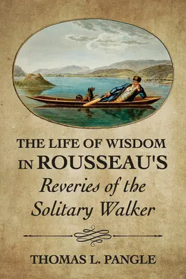 Das Leben der Weisheit in Rousseaus Träumereien des einsamen Wanderers - The Life of Wisdom in Rousseau's Reveries of the Solitary Walker