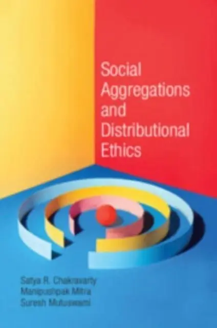 Soziale Aggregationen und Verteilungsethik (Chakravarty Satya R. (Indian Statistical Institute Calcutta)) - Social Aggregations and Distributional Ethics (Chakravarty Satya R. (Indian Statistical Institute Calcutta))