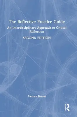Der Leitfaden für die reflektierte Praxis: Ein interdisziplinärer Ansatz zur kritischen Reflexion - The Reflective Practice Guide: An Interdisciplinary Approach to Critical Reflection