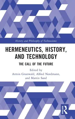 Hermeneutik, Geschichte und Technologie: Der Ruf der Zukunft - Hermeneutics, History, and Technology: The Call of the Future
