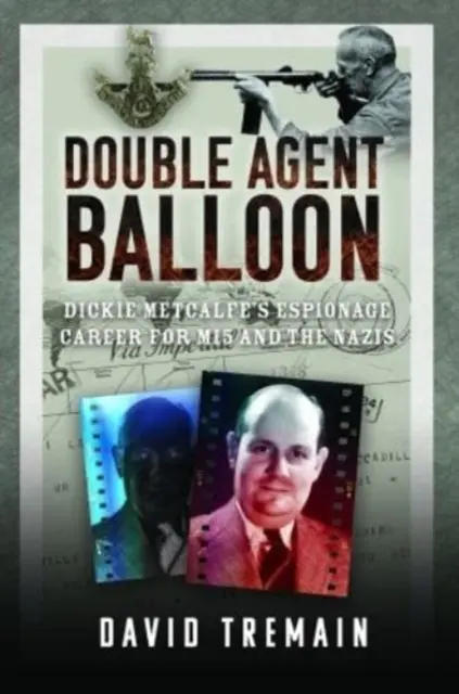 Doppelagent Ballon: Dickie Metcalfes Spionagekarriere für Mi5 und die Nazis - Double Agent Balloon: Dickie Metcalfe's Espionage Career for Mi5 and the Nazis