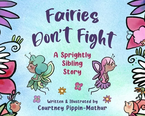 Feen streiten nicht: Eine muntere Geschwistergeschichte - Fairies Don't Fight: A Sprightly Sibling Story